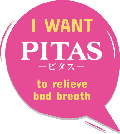 I WATT PITAS to relieve bad breath